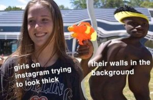 A smiling girl with text "girls on instagram trying to look thick" stands in front of a wavy, distorted background with a boy pointing a water gun and labeled "their walls in the background."