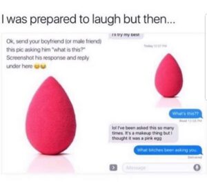 A text message screenshot showing a pink beauty blender image, with a guy mistaking it for a pink egg and a humorous response asking who's been asking him.