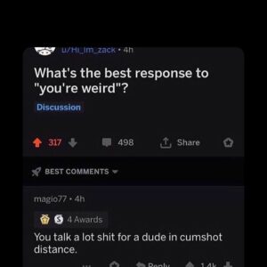 Screenshot of a Reddit post asking for the best response to 'you're weird,' with a top comment replying, 'You talk a lot shit for a dude in cumshot distance.'