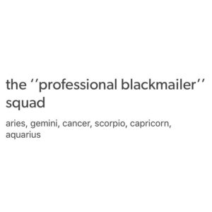 Text-based meme labeling Aries, Gemini, Cancer, Scorpio, Capricorn, and Aquarius as members of the "professional blackmailer" squad.