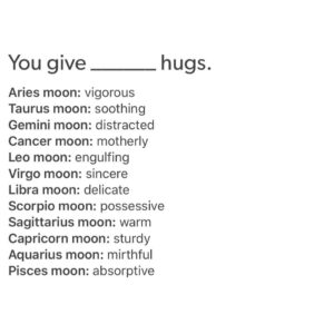 Text meme listing types of hugs each moon sign gives, eg. Aries moon: vigorous, Taurus moon: soothing, Leo moon: engulfing.